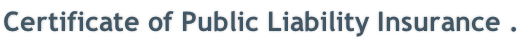 Certificate of Public Liability Insurance .